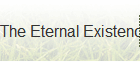 The Eternal Existence Theory