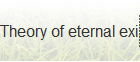 Theory of eternal existence
